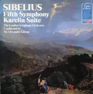 Jean Sibelius , The London Symphony Orchestra , Alexander Gibson - Symphony No. 5 / Karelia Suite