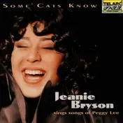 Jeanie Bryson - Some Cats Know (Jeanie Bryson Sings Songs Of Peggy Lee)