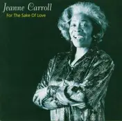 Jeanne Carroll - For The Sake Of Love