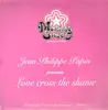12inch Vinyl Single - Jean Philippe Papin - Love Cross The Shame