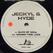 Jeckyl & Hyde - Slice Of Soul / Dinner Time Jazz