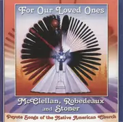 CD - Jeff McClellan , Kyle Robedeaux And Brian Stoner - For Our Loved Ones: Peyote Songs Of The Native American Church