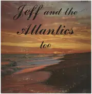 Jeff And The Atlantics - Jeff and the Atlantics too
