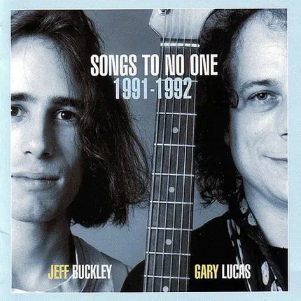Jeff Buckley & Gary Lucas - Songs To No One 1991-1992