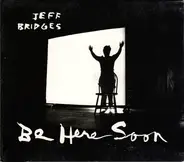 Jeff Bridges - Be Here Soon