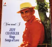 CD - Jeff Chandler - You And I. Jeff Chandler Sings Songs Of Love