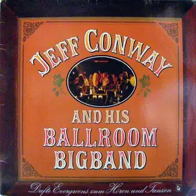 Jeff Conway And His Ballroom Bigband - Dufte Evergreens Zum Hören Und Tanzen - Happy Days Are Here Again
