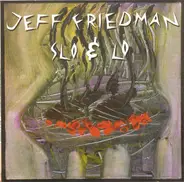 Jeff Friedman - Slo & Lo