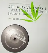 Jeff & Jay vs. Every-1 - I Want To Be A Hippie (Marihuana)