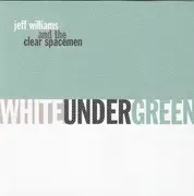 CD - Jeff Williams And The Clear Spacemen - White Under Green