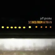 Jeff Greinke - Scenes From a Train