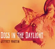 CD - Jeffrey Martin - Dogs In The Daylight - Digipak