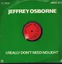 12inch Vinyl Single - Jeffrey Osborne - I Really Don't Need No Light