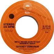 Jeffrey Comanor - We'll Never Have To Say Goodbye Again / No One Rides The Railroads Anymore