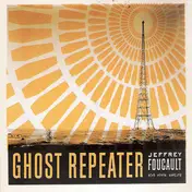 Jeffrey Foucault - Ghost Repeater