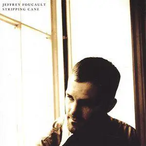 Jeffrey Foucault - Stripping Cane
