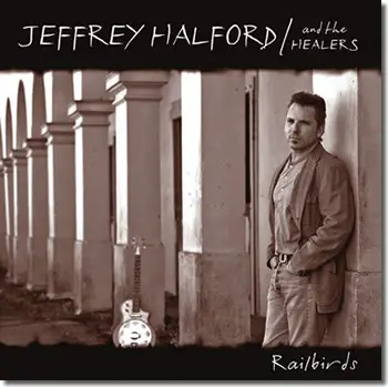 Jeffrey Halford And The Healers - Railbirds