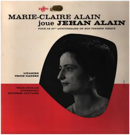 Jehan Alain / Marie-Claire Alain - Marie-Claire Alain Joue Jehan Alain - Litanies, Trois Danses, Trois Chorals, Intermezzo, Deuxième F