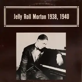 Jelly Roll Morton - 1938, 1940