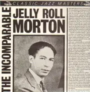 Jelly Roll Morton - The Incomparable