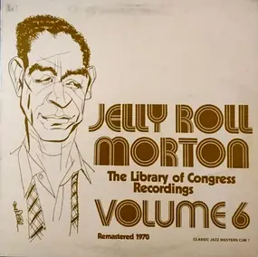 Jelly Roll Morton - The Library Of Congress Recordings Volume 6