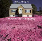 Jellyfish - I Wanna Stay Home
