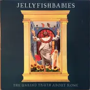 Jellyfishbabies - The Unkind Truth About Rome