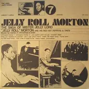 Jelly Roll Morton & His Red Hot Peppers & Trios - The Saga Of Mister Jelly Lord Vol. 7