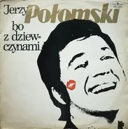 Jerzy Połomski - Bo Z Dziewczynami