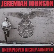 Jeremiah Johnson - Unemployed Highly Annoyed
