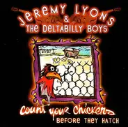 Jeremy Lyons And The Deltabilly Boys - Count Your Chickens Before They Hatch