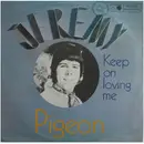 7inch Vinyl Single - Jeremy - Pigeon / Keep On Loving Me