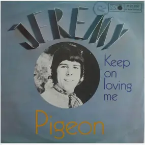 Jeremy - Pigeon / Keep On Loving Me