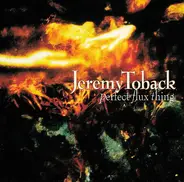 Jeremy Toback - Perfect Flux Thing