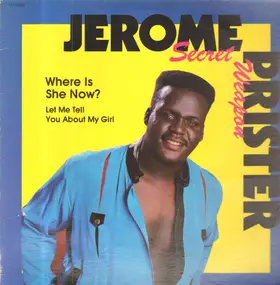 Jerome 'Secret Weapon' Prister - Where Is She Now?/Let Me Tell You About My Girl