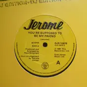 Jerome - You're Supposed To Be My Friend