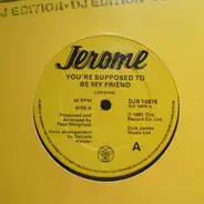 Jerome - You're Supposed To Be My Friend