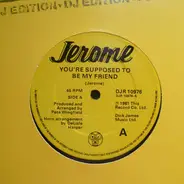 Jerome - You're Supposed To Be My Friend