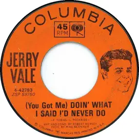 Jerry Vale - (You Got Me) Doin' What I Said I'd Never Do
