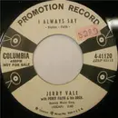 7inch Vinyl Single - Jerry Vale - I Always Say / She