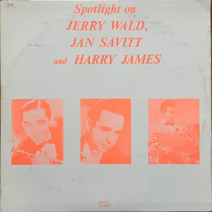 Jerry Wald , Jan Savitt And Harry James - Spotlight On Jerry Wald, Jan Savitt And Harry James