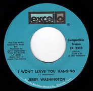 Jerry Washington - I Won't Leave You Hanging / I Come A Long Ways