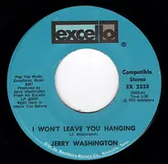 Jerry Washington - I Won't Leave You Hanging / I Come A Long Ways