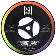 Jerry Butler - Nobody Needs Your Love (More Than I Do) / I Can't Stand To See You Cry