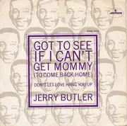7inch Vinyl Single - Jerry Butler - Got To See If I Can't Get Mommy (To Come Back Home)