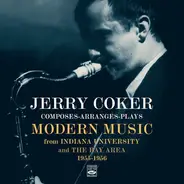 Jerry Coker - Composes-Arranges-Plays Modern Music From Indiana University And The Bay Area 1955-1956