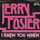 7inch Vinyl Single - Jerry Foster - I Knew You When