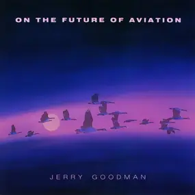 Jerry Goodman - On the Future of Aviation