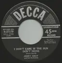 7inch Vinyl Single - Jerry Gray And His Orchestra - I Don't Care If The Sun Don't Shine