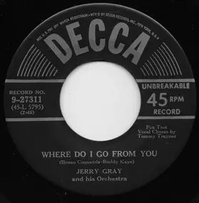 Jerry Gray & His Orchestra - Where Do I Go From You / The Spirit Is Willing